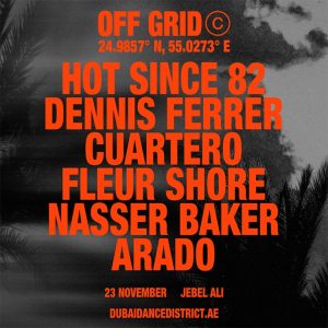 OFF GRID presents… Hot Since 82, Dennis Ferrer, Cuartero, Fleur Shore, Naseer Baker, Arado in Dubai – Nightlife Kanwal Malik Official a poet, novelist and a writer based in dubai