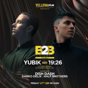 YellowPlus present B2B Night Featuring Yubik & 19:26 in Riyadh – Festival Kanwal Malik Official a poet, novelist and a writer based in dubai