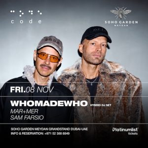 WhoMadeWho at CODE, Soho Garden Meydan in Dubai – Nightlife Kanwal Malik Official a poet, novelist and a writer based in dubai